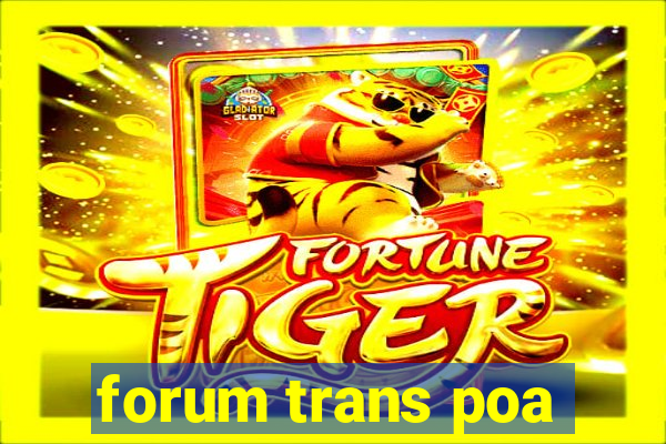 forum trans poa